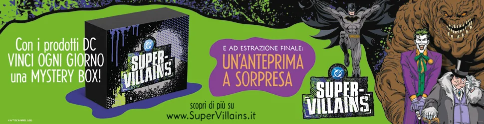 Con i prodotti DC vinci ogni giorno una Mystery Box! E ad estrazione finale un'anteprima a sorpresa.