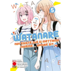 Watanare - Non Esiste che ci Mettiamo Insieme!... Oppure Si? Vol.5