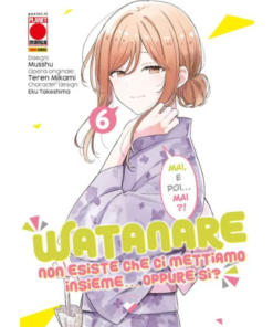 Watanare - Non Esiste che ci Mettiamo Insieme!... Oppure Si? Vol.6