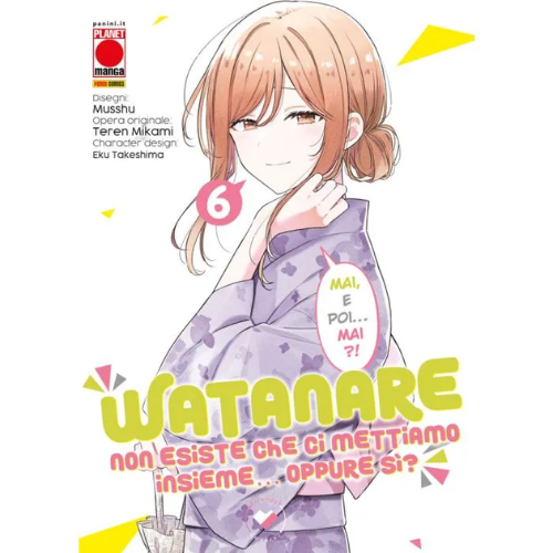 Watanare - Non Esiste che ci Mettiamo Insieme!... Oppure Si? Vol.6