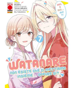 Watanare - Non Esiste che ci Mettiamo Insieme!... Oppure Si? Vol.7