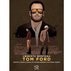 Tom Ford. Percorsi di moda e cinema, dal «Fashion universe» a «Nocturnal Animals»